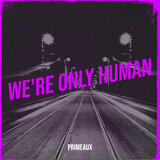 We're Only Human