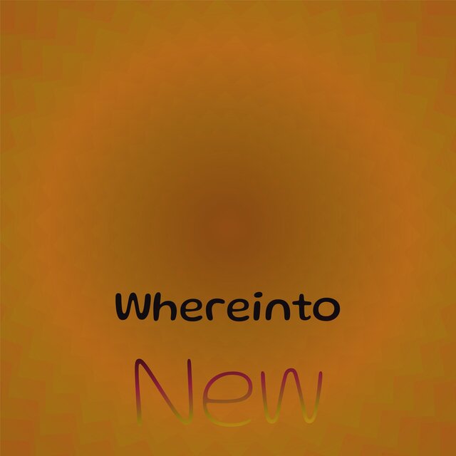 Whereinto New