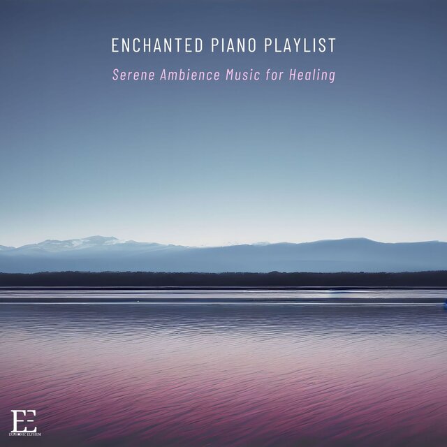 Enchanted Piano Playlist: Serene Ambience Music for Healing