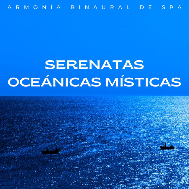 Serenatas Oceánicas Místicas: Armonía Binaural De Spa