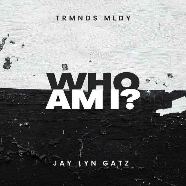 Who Am I? (feat Jay lyn Gatz)
