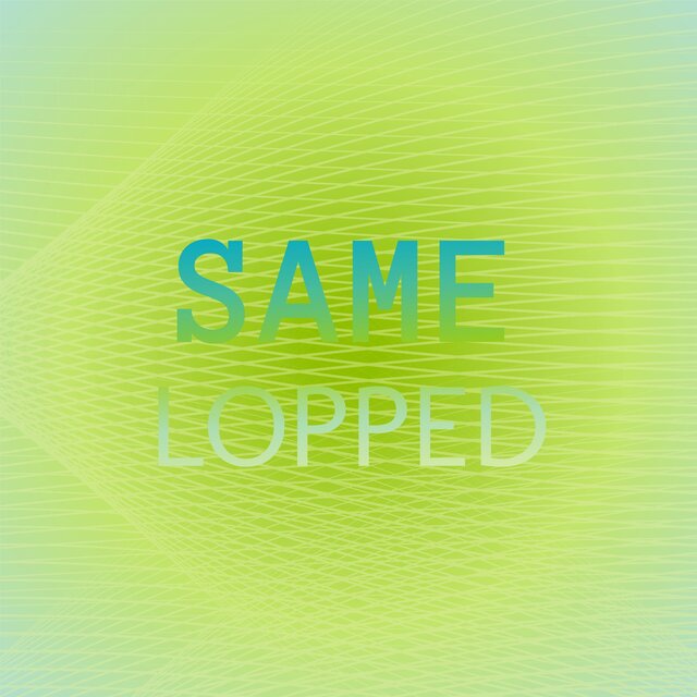 Same Lopped