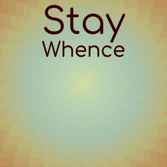 Stay Whence