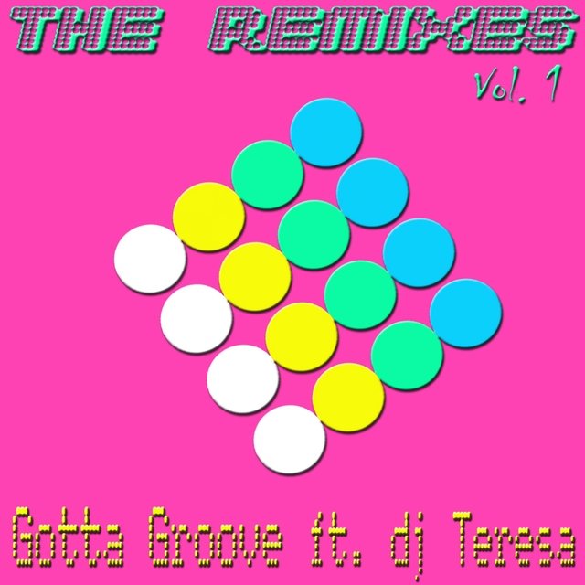 Gotta Groove ft. Dj Teresa - The Remixes