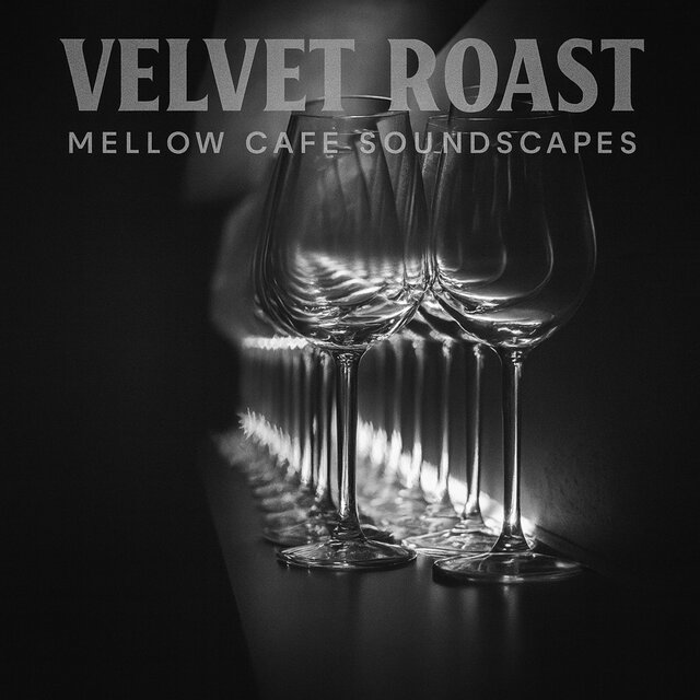 VELVET ROAST -MELLOW CAFE SOUNDSCAPES-