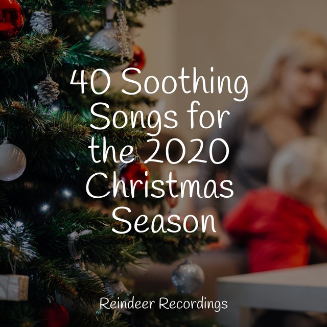 40 Soothing Songs for the 2020 Christmas Season