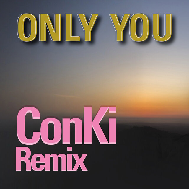 ONLY YOU (ConKi Remix) by Savage on TIDAL