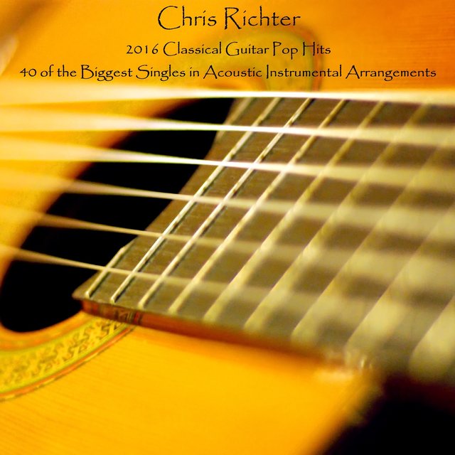 2016 Classical Guitar Pop Hits: 40 of the Biggest Singles in Acoustic Instrumental Arrangements