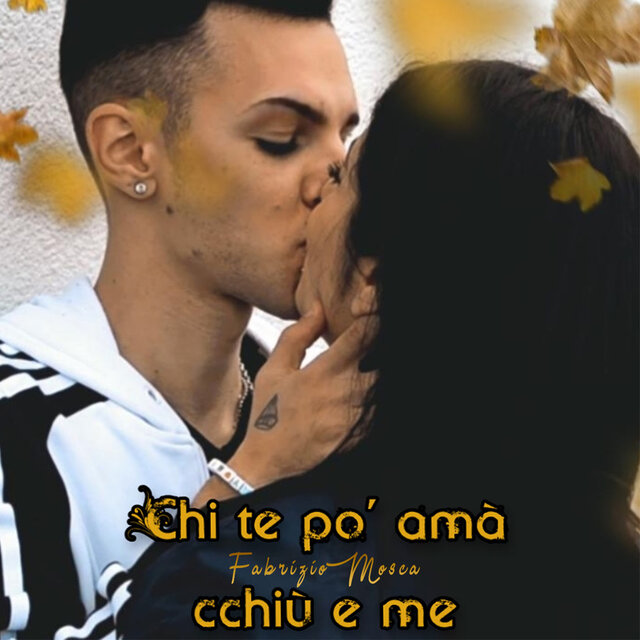 Chi te po' amà cchiù e me