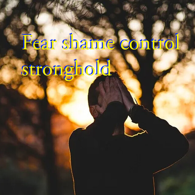 Shame fear control stronghold