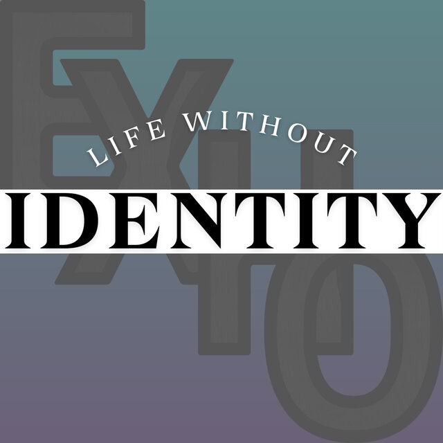 LIFE WITHOUT IDENTITY