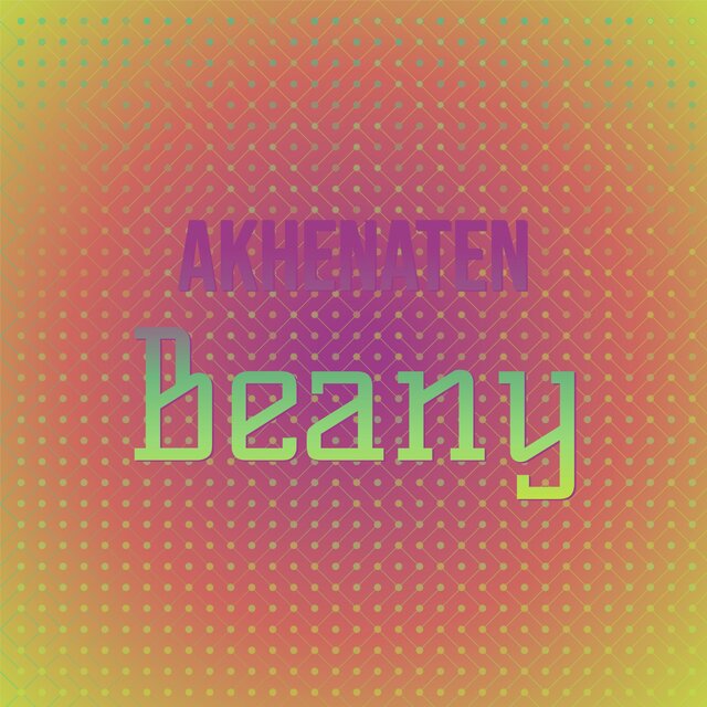 Akhenaten Beany