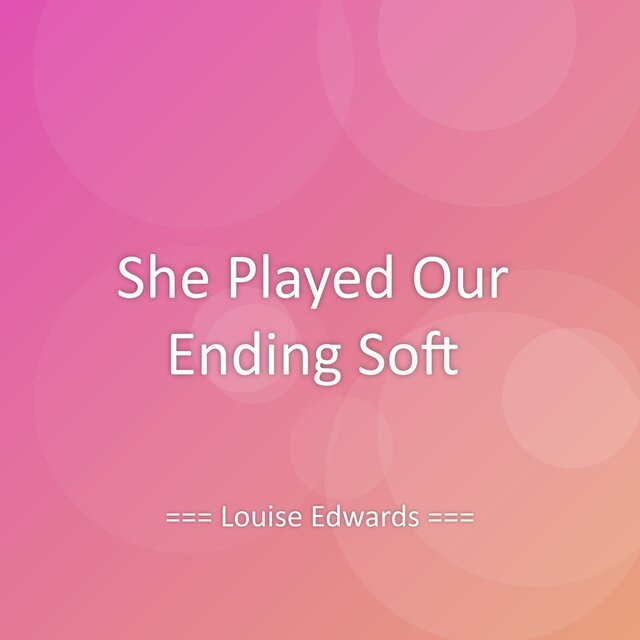 She Played Our Ending Soft