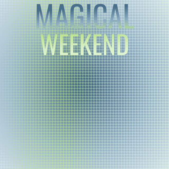 Magical Weekend