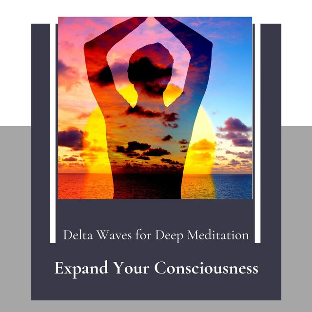 Expand Your Consciousness - Delta Waves For Deep Meditation