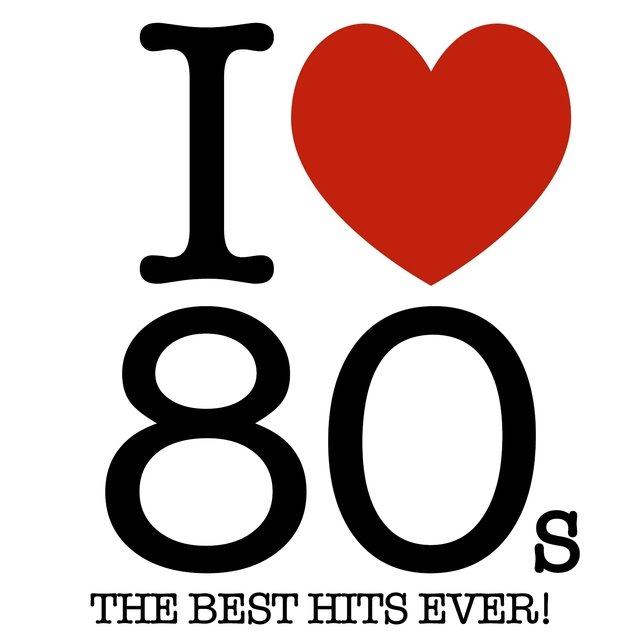 I Love 80s - The Best Hits Ever!