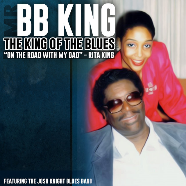 On the Road with My Dad: Mr. B.B. King, The King of the Blues