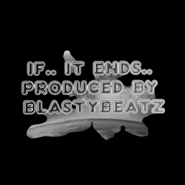 If.. It Ends.. (feat. Just Jayy & BlastyBeatz)