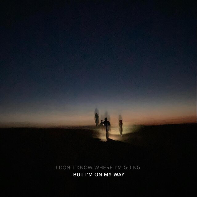 I Don't Know Where I'm Going, But I'm on My Way