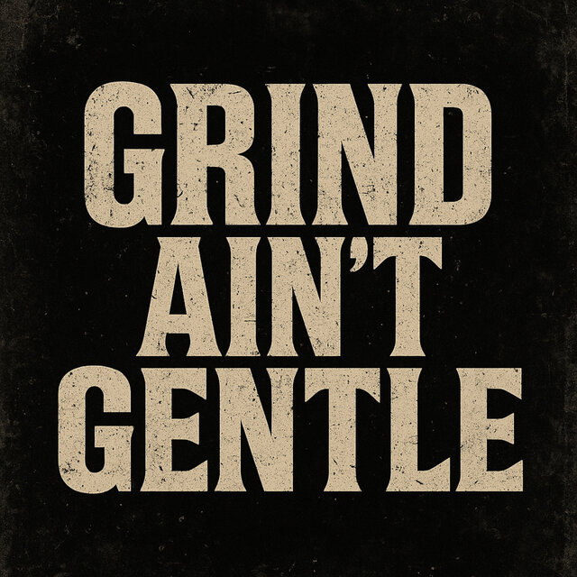 Grind aint Gentle