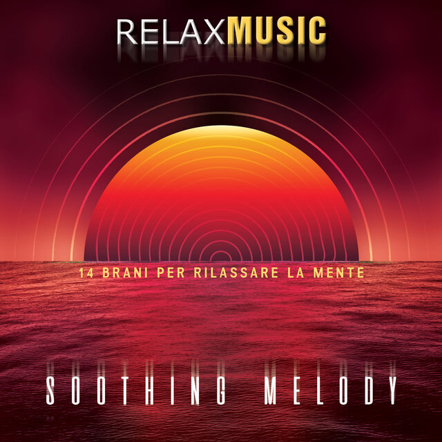 Relax Music (Soothing Melody (14 Brani Per Rilassare La Mente))
