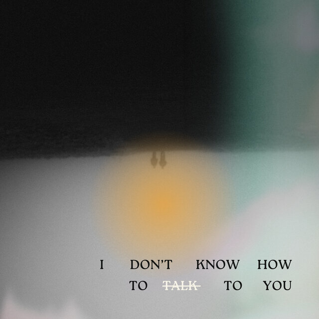 I Don't Know How To Talk To You