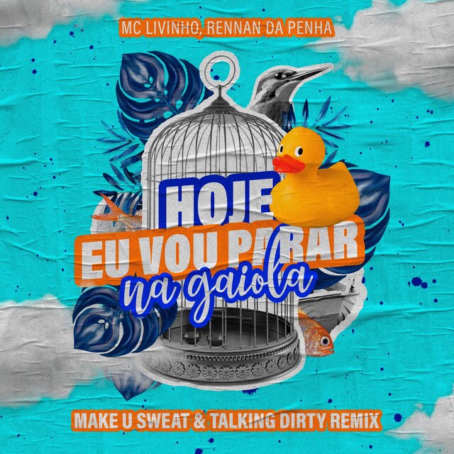 Hoje Eu Vou Parar na Gaiola (Make U Sweat & Talking Dirty Remix)