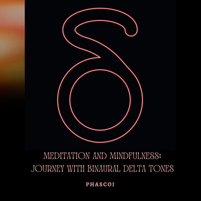 Meditation and Mindfulness: Journey with Binaural Delta Tones