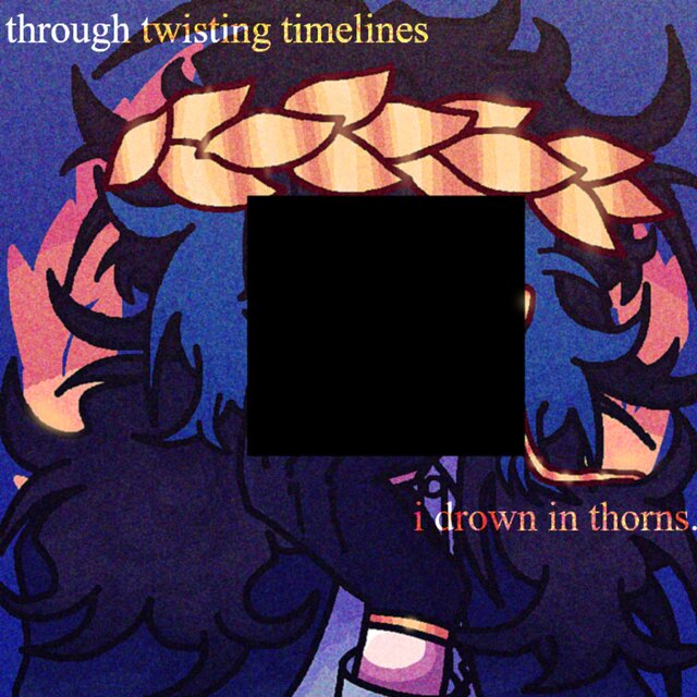 through twisting timelines // drowning in thorns