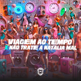 Viagem ao Tempo X Não Trate a Natalia Mal
