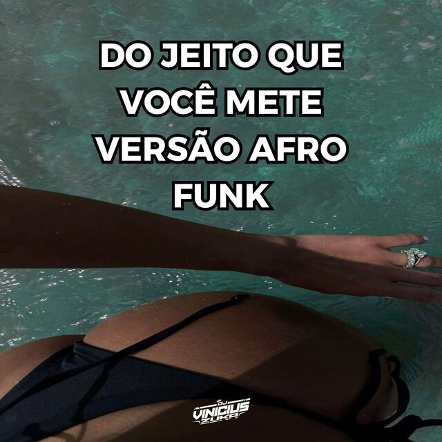 DO JEITO QUE VOCÊ METE VERSÃO AFRO FUNK (DJ VINICIUS ZUKA Remix)