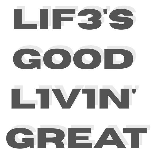 Lif3's Good L1v1n' Great