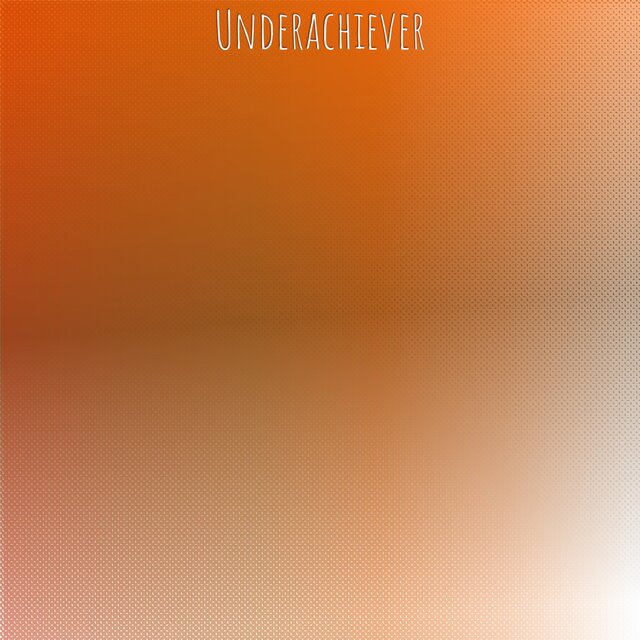 Underachiever