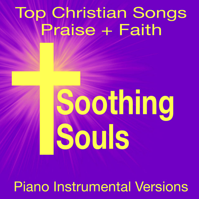 Praise + Faith - Top Christian Songs (Piano Instrumental Versions)