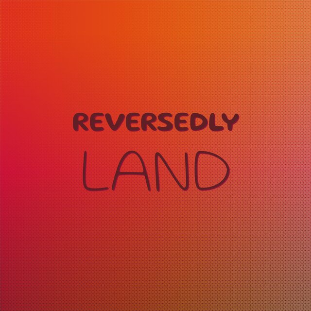 Reversedly Land