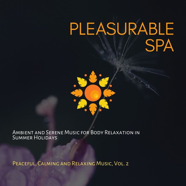 Pleasurable Spa (Ambient And Serene Music For Body Relaxation In Summer Holidays) (Peaceful, Calming And Relaxing Music, Vol. 2)