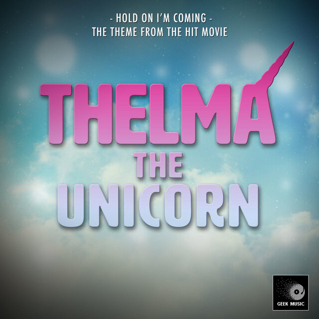 Hold On I'm Coming (From "Thelma The Unicorn")