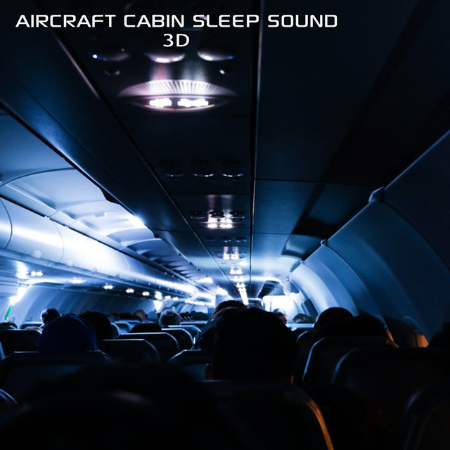 Aircraft Cabin Sleep Sound 3D (feat. Aircraft White Noise Sound, Discovery Nature Sound, Discovery Nature Soundscapes & Sounds Nature)