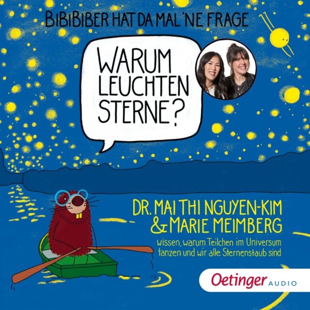 Bibibiber hat da mal 'ne Frage. Warum leuchten Sterne? (Dr. Mai Thi Nguyen-Kim & Marie Meimberg wissen, warum Teilchen im Universum tanzen und wir alle Sternenstaub sind)
