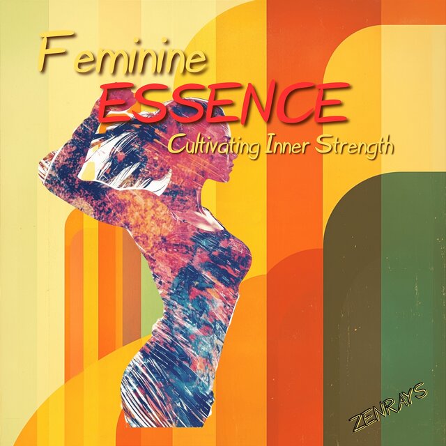 Feminine Essence: Cultivating Inner Strength