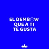 El Dembow Que A Ti Te Gusta