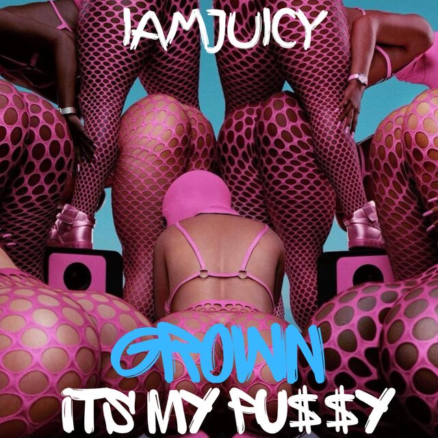 GROWN (Its my pu$$y)