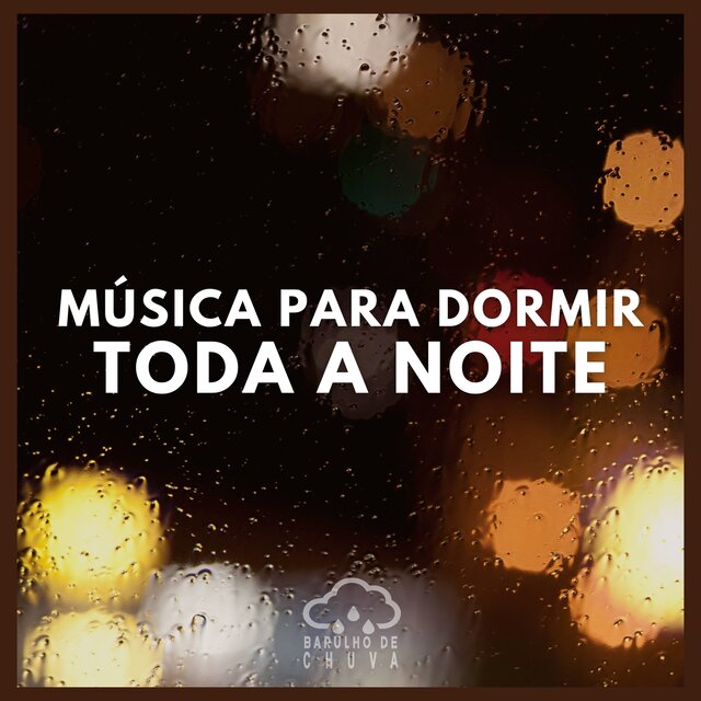 Música Para Dormir Toda a Noite
