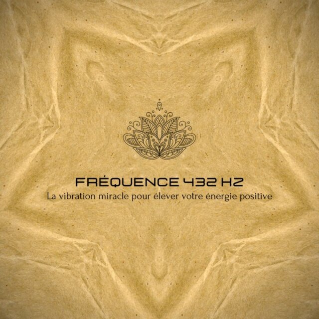Fréquence 432 Hz - La vibration miracle pour élever votre énergie positive (La fréquence de guérison pour harmoniser le corps et l'esprit, stimuler les vibrations positives et soutenir les thérapies naturelles)