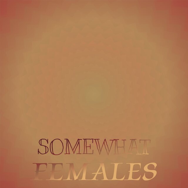 Somewhat Females