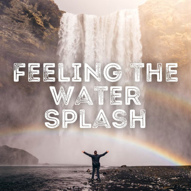 Feeling the Water Splash