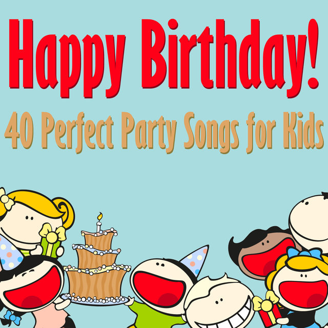 Happy Birthday: 40 Perfect Party Songs for Kids