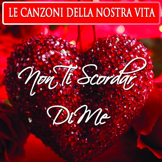 Non Ti Scordar Di Me (Le Canzoni Della Nostra Vita)