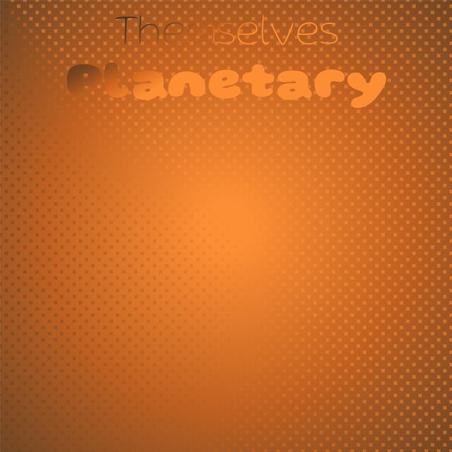 Themselves Planetary