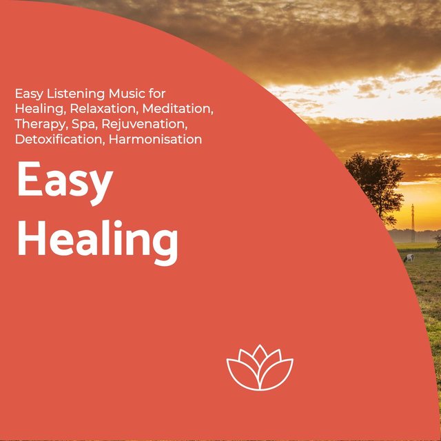 Easy Healing (Easy Listening Music For Healing, Relaxation, Meditation, Therapy, Spa, Rejuvenation, Detoxification, Harmonisation)